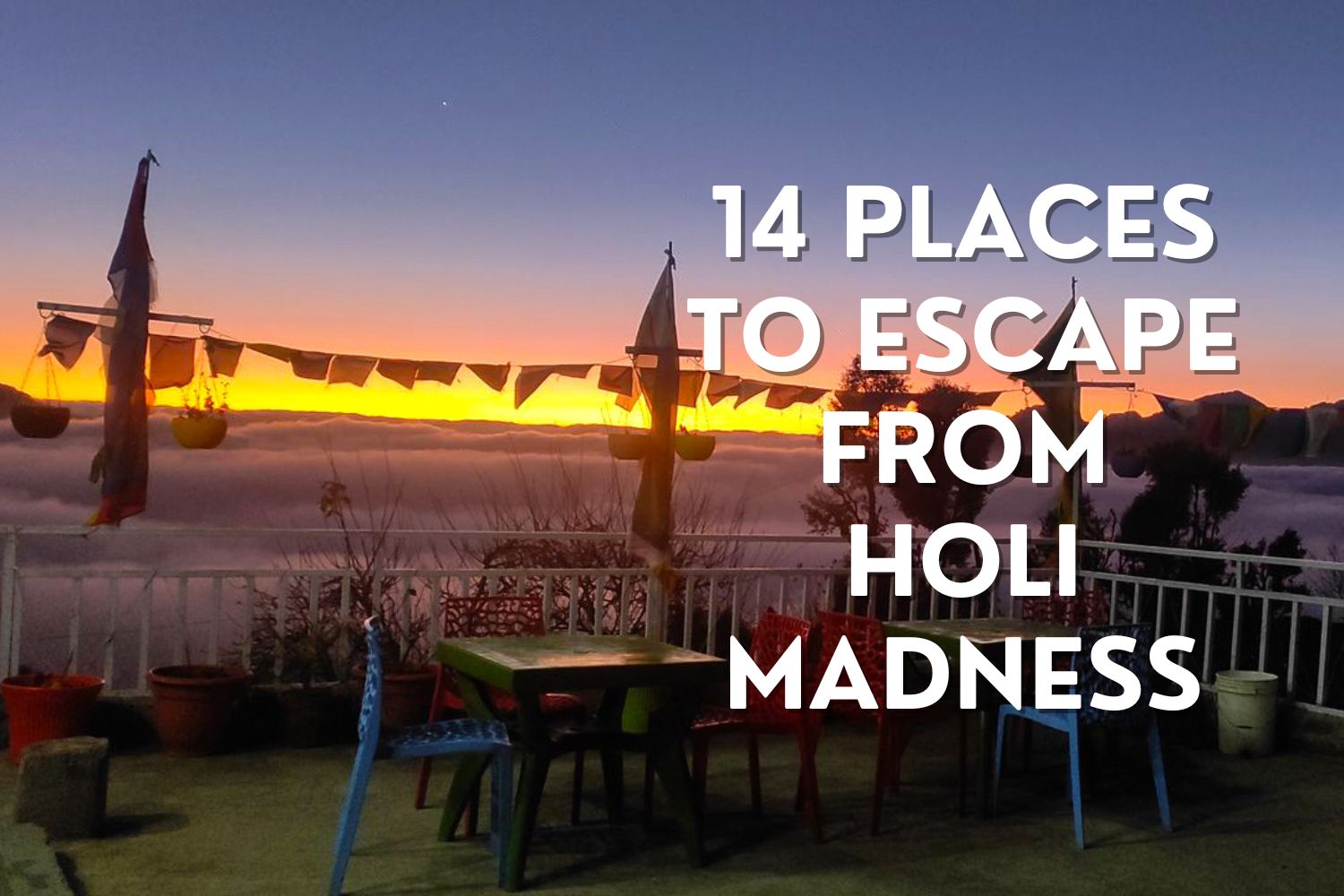 14 Places to Escape from Holi Madness