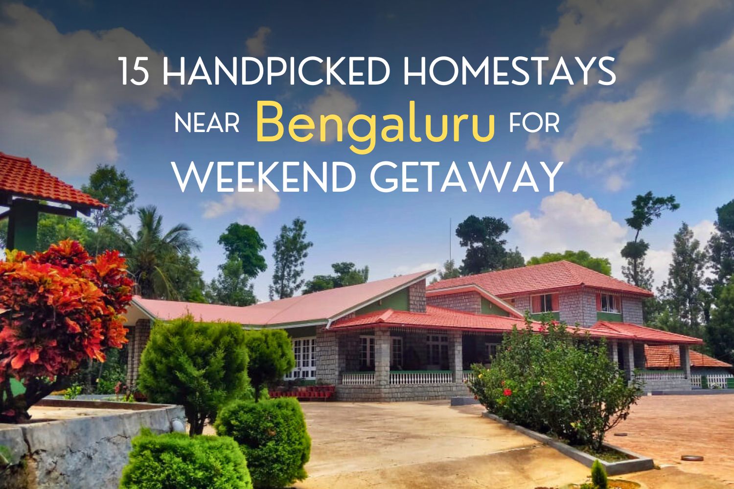 15 Handpicked Homestays near Bengaluru